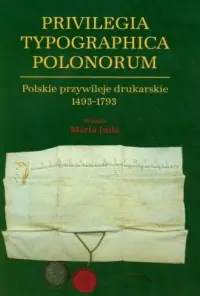 Tylko do końca tygodnia Polskie przywileje drukarskie 1493-1793