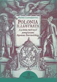 Ostatnia szansa Polonia illustrata. Łacińska twórczość panegiryczna Szymona Starowolskiego