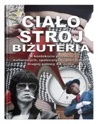 Ostatnie sztuki Ciało, strój, biżuteria. w kontekście przemian kulturowych, społecznych i politycznych drugiej połowy XX wieku