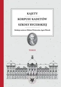 Ograniczona ilość Kajety Korpusu Kadetów Szkoły Rycerskiej. Tom 2. Ludzie - wartości - kultura materialna