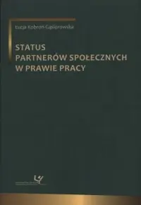 Status partnerów społecznych w prawie pracy. Seria: Prace Monograficzne 907 Super okazja