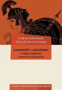 Okazja Kasandry i Amazonki. W kręgu kobiecego reportażu wojennego