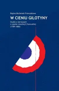 Nowy W cieniu gilotyny. Studia o narracjach z czasów Rewolucji francuskiej (1789-1800)