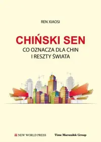 Ostatnie sztuki Chiński sen. Co oznacza dla Chin i reszty świata