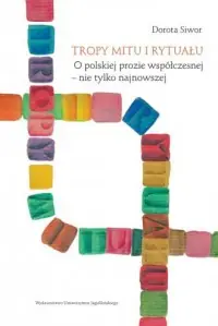 Nowość Tropy mitu i rytuału. O polskiej prozie współczesnej Nie tylko najnowszej