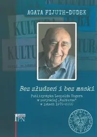 Bez złudzeń i bez maski. Publicystyka Leopolda Ungera w paryskiej Kulturze w latach 1970-2000 Dostępne od ręki