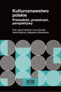 Kulturoznawstwo polskie. Przeszłość, przestrzeń, perspektywy Sprawdź teraz