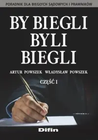 By biegli byli biegli Część 1. Poradnik dla biegłych sądowych i prawników Wyjątkowa oferta