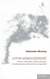 Lotna nowoczesność. Kultura materialna, kultura wirtualna, transkodowanie społeczeństwa i kapitalizm Okazja