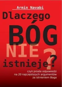 Popularny Dlaczego Bóg nie istnieje? Czyli proste odpowiedzi na 20 najczęstszych argumentów za istnieniem Boga