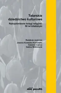 Tatarskie dziedzictwo kulturowe. Rękopiśmienne księgi religijne. 50 lat kitabistyki (tom 1) Cena promocyjna