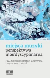 Miejsca muzyki. Perspektywa interdyscyplinarna Cena promocyjna