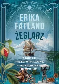 Żeglarz. Podróż przez utracone portugalskie imperium Super okazja