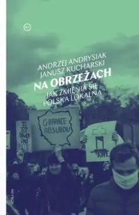 Na obrzeżach. Jak zmienia się Polska lokalna Ograniczona ilość