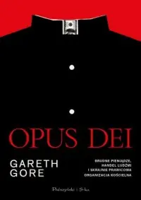 Opus Dei. Brudne pieniądze, handel ludźmi i skrajnie prawicowa organizacja kościelna Bestseller