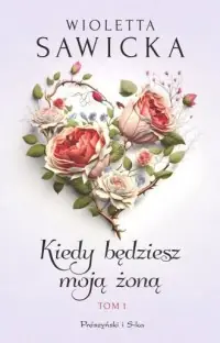 Kiedy będziesz moją żoną. Tom 1 Darmowa dostawa