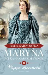Do wyczerpania zapasów Maryna. Polka na carskim tronie cz. 3. Wyspa straceńców