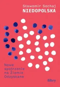 Niedopolska. Nowe spojrzenie na Ziemie Odzyskane Hit cenowy