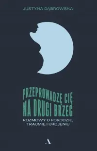 Darmowy zwrot Przeprowadzę cię na drugi brzeg. Rozmowy o porodzie, traumie i ukojeniu