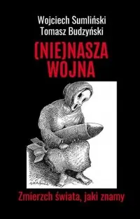 Tylko dziś (Nie)Nasza wojna. Zmierzch świata, jaki znamy