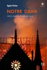 Notre Dame. Serce Paryża, dusza Francji Nowy