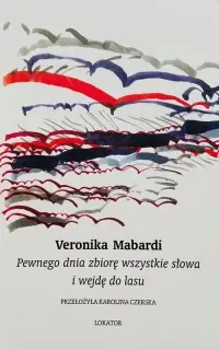 Pewnego dnia zbiorę wszystkie słowa i wejdę do lasu Zamów teraz