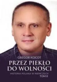 Przez piekło do wolności. Tom 2. Historia Polaka w Niemczech Darmowy zwrot
