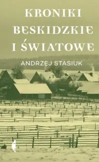Kroniki beskidzkie i światowe Tylko do końca tygodnia
