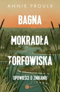 Bagna, mokradła, torfowiska. Opowieści o znikaniu Oferta limitowana