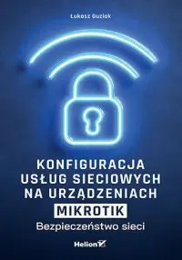 Konfiguracja usług sieciowych na urządzeniach MikroTik. Bezpieczeństwo sieci Tylko dziś