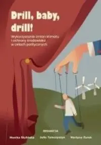 Drill, baby, drill! Wykorzystanie zmian klimatu i ochrony środowiska w celach politycznych Nowość