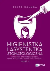 Nowość Higienistka i Asystentka Stomatologiczna. Materiały stomatologiczne, masy wyciskowe oraz znieczulenia