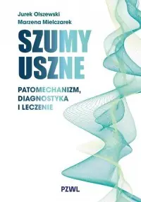 Wysoka jakość Szumy uszne. Patomechanizm, diagnostyka i leczenie
