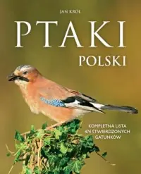 Ptaki Polski. Kompletna lista 474 stwierdzonych gatunków Tylko do końca tygodnia