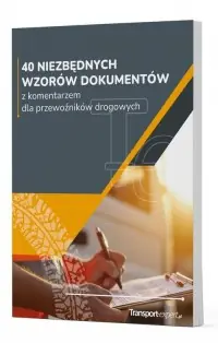 Super okazja 40 niezbędnych wzorów dokumentów z komentarzem dla przewoźników drogowych