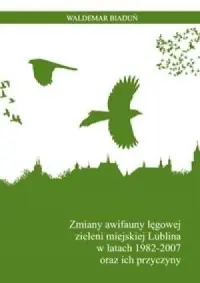 Zmiany awifauny lęgowej zieleni miejskiej Lublina w latach 1982-2007 oraz ich przyczyny Wysoka jakość