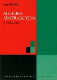 Algebra abstrakcyjna w zadaniach Darmowa dostawa