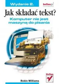 Jak składać tekst? Komputer nie jest maszyną do pisania Nie przegap