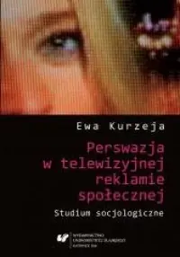 Tylko dziś Perswazja w telewizyjnej reklamie społecznej