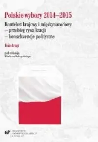 Do wyczerpania zapasów Polskie wybory 2014–2015. Kontekst krajowy i międzynarodowy - przebieg rywalizacji - konsekwencje polityczne. Tom 2