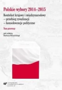 Do wyczerpania zapasów Polskie wybory 2014–2015. Kontekst krajowy i międzynarodowy - przebieg rywalizacji - konsekwencje polityczne. Tom 1