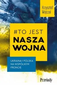 #To jest nasza wojna. Ukraina i Polska na wspólnym froncie Kup teraz