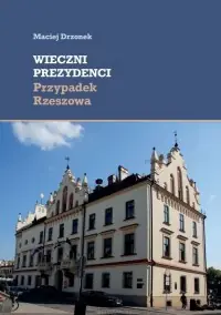 Szybka dostawa Wieczni prezydenci. Przypadek Rzeszowa