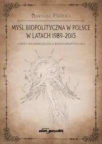Wybór klientów Myśl biopolityczna w Polsce w latach 1989-2015. Między bioliberalizmem a biokonserwatyzmem