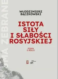 Istota siły i słabości rosyjskiej. Seria: Pisma Zebrane Włodzimierza Bączkowskiego. Tom III Zamów teraz
