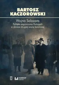Zamów dziś Wojna Salazara. Polityka zagraniczna Portugalii w okresie drugiej wojny światowej. Seria: Biblioteka Myśli Politycznej