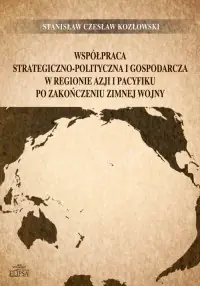 Ostatnie sztuki Współpraca strategiczno-polityczna i gospodarcza w regionie Azji i Pacyfiku po zakończeniu zimnej wojny