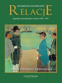 Od konfliktu do konfliktu. Relacje japońsko-amerykańskie w latach 1853-1941 Wysoka jakość