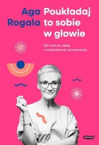 Poukładaj to sobie w głowie. 100 maili do Ciebie o rodzicielstwie i partnerstwie Do wyczerpania zapasów