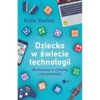 Nowość Dziecko w świecie technologii. Wychowanie w cyfrowej rzeczywistości